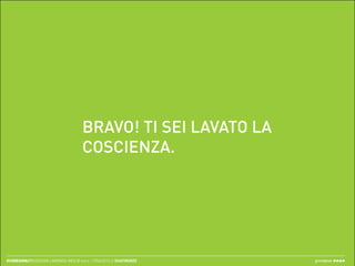 BRAVO! TI SEI LAVATO LA
                                      COSCIENZA.




ECODESIGN//REDESIGN LAMPADA IKEA // merc. 17/04/2013 // ISIAFIRENZE   greenpeas
 