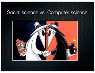 Social science vs. Computer science
 