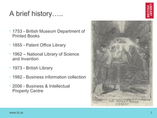 A brief history…..
•

1753 - British Museum Department of
Printed Books

•

1855 - Patent Office Library

•

1962 – Nation...