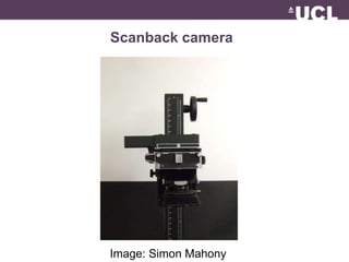 Scanback camera 
Image: Simon Mahony 
 