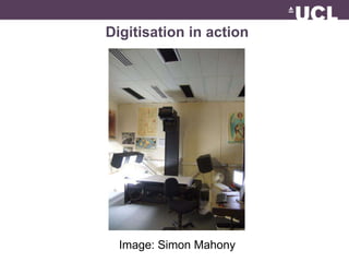 Digitisation in action 
Image: Simon Mahony 
 