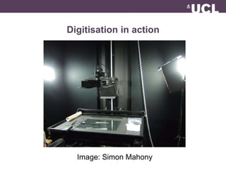 Digitisation in action 
Image: Simon Mahony 
 