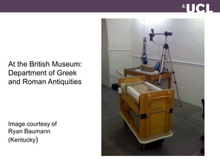 At the British Museum: 
Department of Greek 
and Roman Antiquities 
Image courtesy of 
Ryan Baumann 
(Kentucky) 
 