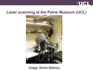 Laser scanning at the Petrie Museum (UCL) 
Image: Simon Mahony 
 