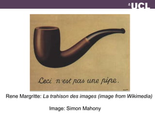 Rene Margritte: La trahison des images (image from Wikimedia) 
Image: Simon Mahony 
 