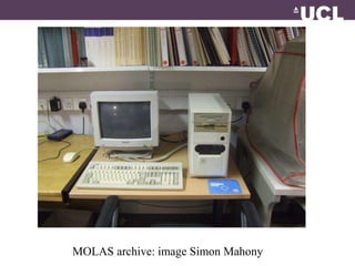 MOLAS archive: image Simon Mahony 
 