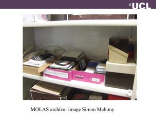 MOLAS archive: image Simon Mahony 
 
