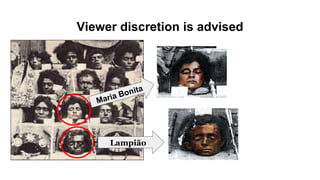 Viewer discretion is advised
Lampião
 