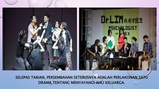 SELEPAS TARIAN, PERSEMBAHAN SETERUSNYA ADALAH PERLAKONAN SATU
DRAMA TENTANG MENYAYANGI AHLI KELUARGA.
 