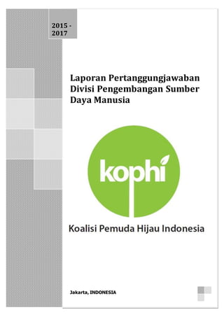 Laporan Pertanggungjawaban
Divisi Pengembangan Sumber
Daya Manusia
Jakarta, INDONESIA
2015 -
2017
J
 