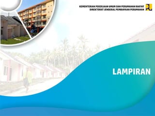 KEMENTERIAN PEKERJAAN UMUM DAN PERUMAHAN RAKYAT
DIREKTORAT JENDERAL PEMBIAYAAN PERUMAHAN
LAMPIRAN
 