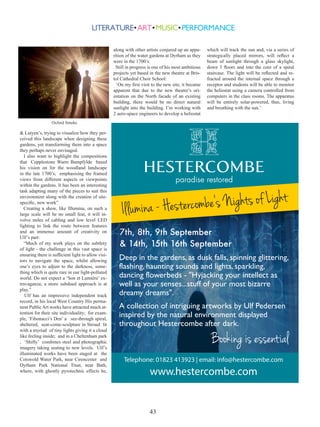 Short Story
Ginny Bailey will be joing the
Taunton Literary Festival to talk
about her prize-winning book
Africa Junction. She is also
co-editor along with Sally Flint
the of the Exeter based Riptide
Journal, a bi- annual anthology of new short story fiction.
The following short story is The
Grass Ocean and Beyond by
Anthony Howcroft and is from
the latest volume.

I want to carve a heart but my father’s knife feels
guilty in my hands. I breathe in deeply but this high
in the tree there’s no air, only a green smell that can
make you dizzy. I gaze across the canopy. The distance shifts in the summer heat as though it’s not real.
It doesn’t matter how high you climb, the horizon is
never clear. I turn to the bark I’ve chosen as my page.
Hearts are not easy. They need to be carved like two
bass clefs with both sides matching. Mrs Luxton says
cutting a tree makes it bleed. I don’t think I love anyone enough to hurt a tree, although often I wish I did.
A movement disturbs the meadow. I swivel my head
to see bobbing hair: two boys who must be tourists –
grockles we call them. I sit very still and wish I hadn’t
worn my yellow dress. They jump the stile and run up
the path crushed through the barley. At the crest, the
taller boy turns and looks in my direction. He’s barechested with his shirt tied casually around his waist.
He’s a long way off and I don’t think he saw me. They
enter the copse that we call the island because it’s cast
adrift amongst the crops. The boys are heading for the
cave like all the grockles do. I scramble down the tree
as quickly as I can.
The best way to get to the other side fast is to reach the
edge of the woods and run between the old trees that
lean on the moss-covered walls. I duck under brambles and skip over rabbit holes and the abandoned
badger sett that’s crumbled the wall. My feet know
the exact rhythm of steps and jumps on this secret
path so that it feels like I’m dancing. My favourite
thing is that you stay hidden the whole time. When
you’re ready you can cut deeper into the woods or
rush into the sunshine flooding the field.
Following the moss-wall I leap down a drop where
you have to hopscotch the rocks to avoid the mud that
shelters here all summer. I reach the sweet-chestnut
roots and squeeze through the shord, where there’s a
gap in both the hedge and wall. The back of the copse
lies in front of me, a floating-island in the long-grass
of the meadow. The crops are away to my right and
even today, with no wind, the field sways gently and
creaks like an old ship, as the barley cracks in the
heat.
The grockles will already be on the winding path to the
cave, unless the Rose brothers have ambushed them.
Ian, Derek and Alan Rose. My mum says they’re all
doughnose and I should keep away.

I run through the meadow. Too much speed and the
grass snatches your ankles until you fall over. I feel it
whip my legs as my dress swishes behind me. The sun
drips heat like treacle toffee, until everything is stuck
together. I’m glad to finally slip beneath a camouflage
of leaves and roll under the cool yew hedge. A branch
grazes my arm and it stings. I don’t make a sound.
I listen. Even the oodwail has stopped tapping. They
must have reached the cave already. I’ll need to be fast
if I want to scare them. The cave is our place. Not for
grockles with their crisp packets and wee. I leap from
the earth bank to catch the branch and swing. You have
to time this right or you fall into the gorse. I land softly
on the sandy earth and shift into the ferns.
‘Sshh! What was that?’
‘It was the MONSTER!’ The taller boy laughs. It
sounds so good he shouts it again. ‘MONSTER!’
The smaller boy has blond curls and a T-Rex T-shirt.
‘Cut it out,’ he says.
They haven’t brought a torch and they’re nervous. Even
Bare-chest is reluctant to go further, but the younger
boy expects it of him. I creep up the rocks at the side.
They’re not easy to climb. I crawl on my tummy and
peep through the crack, careful not to block the light.
They should be talking in nervous squeaky voices
by now and shouting Hello to hear the echo. Instead
they’re poking something with the stick. I can’t see
what it is. As they turn to come out of the cave I jump
down in front of the entrance to startle them. Barechest has brown skin, not the usual pink, red or white.
He pulls one hand behind his back and I can see his
eyes are wide-open and alert. T-Rex-shirt moves back
a half-step behind his friend.
‘What you got?’ I demand.
‘What’s it to you?’
‘This is my cave,’ I say and move forwards.
‘Then these must be your eggs.’
From behind his back Bare-chest brings out his hand
and gently opens his fist, hoping to get a reaction from
me. I don’t flinch. He holds two delicate pale-green
eggs. One is cracked and inside I can see a slit-eye and
scales.
I want it, even more than the bike that I nagged Dad
about all summer. I want the brown-skinned boy to
give it me.
‘Vipers,’ the small kid says.
‘May be something else.’ Bare-chest looks annoyed,
like the other kid is talking down their dark-cave-find,
in a forest where every rock is covered with witches’
lichen.
‘They’re mine,’ I say.
The young kid seems scared but Bare-chest is looking
at me carefully. Derek Rose does that sometimes and I
hate it. I don’t mind it so much with this one.
‘Finders keepers,’ he says. ‘Although we might sell
one.’
‘I ain’t got any money,’ I tell him.
‘There is one thing you could do.’ His eyes are alive
and he smiles. I like him and I want the egg. A green
pine cone lands with a sudden phwump beside me.
This time I jump as much as T-Rex. Bare-chest grins.
‘The price of this egg is one kiss,’ he says.
I can see T-Rex is mad and he’s going to say something. Before they can discuss it any more I nod yes.
‘Only one,’ I say firmly.
Summer has disintegrated. This year it only took a
week. It wasn’t the rain or the disappearance of the final grockles or even the fire-dance of leaves. Autumn

strode in like a mean giant with the northwest
wind and stole all the smiles. Proper job. Even the
tractor man was distracted and silent as though
he was lost. Those of a worse temper were to be
avoided. The Rose brothers were cruel and dangerous enough in summer. I ran across them in the
lower orchard, in a fall mood.
‘Hey, look who it is. Your bint.’ That’s Ian, the
middle brother.
He looks at Derek who’s chopping at something
with his knife. Derek is my age and the youngest
of the three. Derek starts most of the trouble. He
always carries a knife as big as my father’s and
rumour says he used it once for real.
I turn to run back the way I’ve come.
Alan steps out from behind a tree. The eldest. He
doesn’t say much but he’s the really nasty one.
He finishes whatever trouble Derek starts. He’s
blocking my route. The Rose brothers are hard as
a dog’s head, thicker than blood, chaotic, callous,
sick, vake, wild. That’s what people say. The Rose
brothers are to be avoided, that’s what I think.
‘You’re just in time.’ Ian says.
‘What for?’ I ask.
‘The Game.’
The Game is a giant version of hide and seek
with practically no boundaries. One team hunts
and the other keeps moving. There’s no time limit, no specific goal, simply an endless pursuit. I
think of my excuses but don’t offer them up. You
need four to play. The sides are chosen without
anything being said since teams pair forever, like
swans. I’m with Ian, the middle brother. At least I
don’t have to spend any time with Alan or Derek
and his knife.
‘Just the woods,’ Ian states the notional limits.
‘Plus the island and the meadows,’ I say.
Alan nods and that’s settled.
A coin is tossed and Ian calls tails for our team
and wins. ‘We’ll hide first,’ he says.
Alan starts counting slowly and quietly. Everything he does carries a threat. We have one hundred seconds to make our escape. Ian streaks away
and all I can do is try to stay with him. He’s the
quickest runner on the estate and two years older
than me. We have to get far enough away that the
others can’t see us. Without turning I know that
Derek will be cheating, secretly watching which
way we go.
It doesn’t take long for my lungs to start burning.
Then my legs shake like jelly and my stomach
hurts. There’s something terrifying about being
caught, even though it’s a game.
We run across a field of tattered sheep and into the
woods on the other side.
‘Here,’ Ian says but I can’t see him. I look around
and see the two brothers already tracing our path
across the field.
‘Where?’ I say in a hushed tone.
Ian’s face pops out below a hedge and he holds
back a branch. I slip into the ditch with him. He
holds his finger to his mouth and makes a shush
sound. We shuffle a little further along and crouch
low. The ditch under the hedge forms a corridor,
almost a room. The hawthorn is so thick you can’t
see in or out. I can hear the loud thump of my
heart and the calls of Alan and Derek. They’re
combing the area, looking for any sign. Using
their voices as weapons of intimidation they try

 