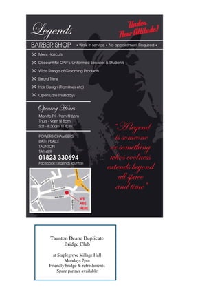 Taunton Deane Duplicate
Bridge Club
at Staplegrove Village Hall
Mondays 7pm
Friendly bridge & refreshments
Spare partner available
Contact Julian Brown
07766 302608

 