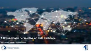 A Cross-Border Perspective on Data Exchange
Ass.-Prof. Dr. Thomas Lampoltshammer
 