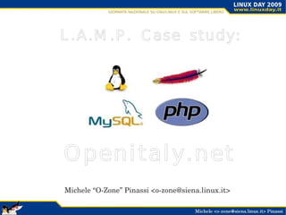 L.A.M.P. Case study: Openitaly.net  Michele “O-Zone” Pinassi <o-zone@siena.linux.it> 