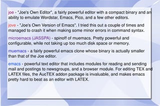 jed  - has pretty good emacs emulation (it can even read mail like emacs!). It does simple syntax highlighting for TeX files, including giving positioning of parentheses.  