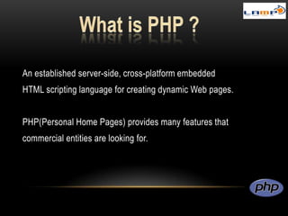 gdfdgdfdh
fhfjdfhjgfh
gfgjdfhgjd
hffkkfjgkfj
An established server-side, cross-platform embedded
HTML scripting language for creating dynamic Web pages.
PHP(Personal Home Pages) provides many features that
commercial entities are looking for.
 