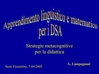 Strategie metacognitive
per la didattica
G. Lampugnani
Sesto Fiorentino, 7-04-2005
 