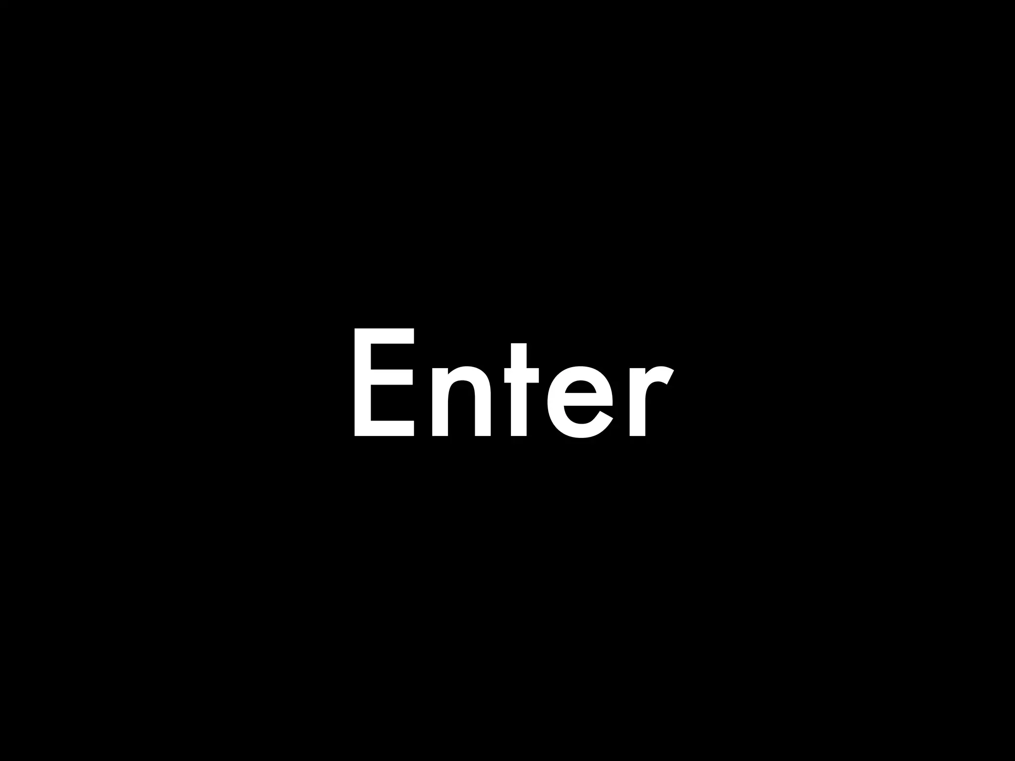 Enter
 