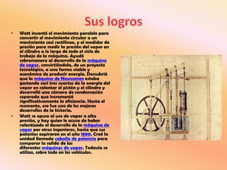 • Watt inventó el movimiento paralelo para
convertir el movimiento circular a un
movimiento casi rectilíneo, y el medidor ...