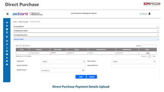 Direct Purchase
Direct Purchase List
Direct Purchase data from Khasra Survey
Direct Purchase Registration
Direct Purchase Document Upload
Direct Purchase Payment Details Upload
 