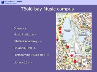 Töölö bay Music campus Forthcoming Music Hall -> Library 10 -> Finlandia Hall -> Sibelius Academy -> Opera -> Music instit...