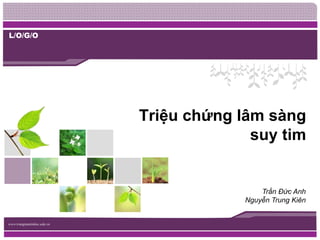 L/O/G/O
www.trungtamtinhoc.edu.vn
Triệu chứng lâm sàng
suy tim
Trần Đức Anh
Nguyễn Trung Kiên
 