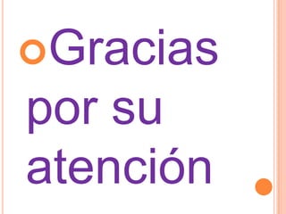 Gracias
por su
atención
 