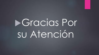 Gracias Por
su Atención
 