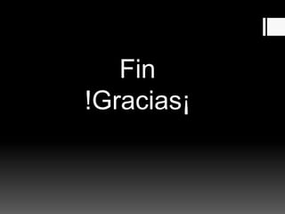 Fin
!Gracias¡
 