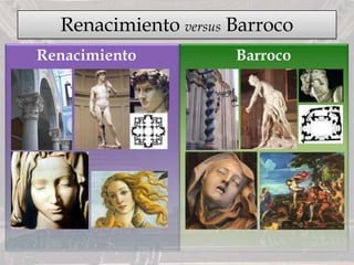 Renacimiento versus Barroco
Renacimiento Barroco
 