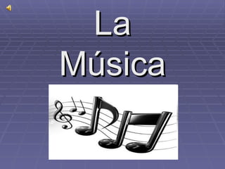 La
Música
 