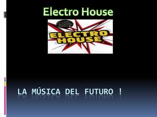 Electro House La música del Futuro ! 