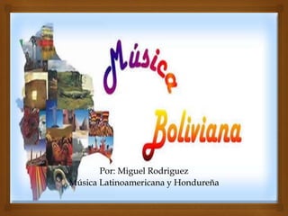 Por: Miguel Rodriguez 
Música Latinoamericana y Hondureña 
 