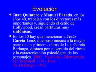   Evolución <ul><li>Juan Quintero  y  Manuel Parada , en los años 40, trabajan con los directores más importantes y, sigui...