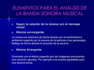 3. Según la relación de la música con el mensaje
visual:
a. Música convergente:
La música se relaciona de forma directa co...