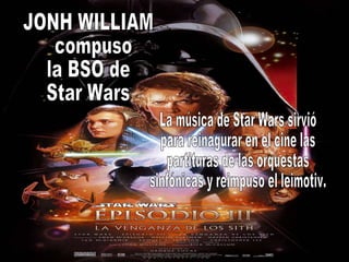JONH WILLIAM compuso la BSO de  Star Wars La música de Star Wars sirvió para reinagurar en el cine las partituras de las o...