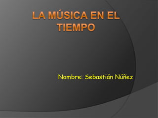 Nombre: Sebastián Núñez
 