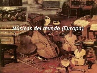 Músicas del mundo (Europa) 
 