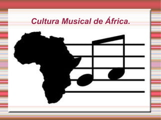Cultura Musical de África.

 