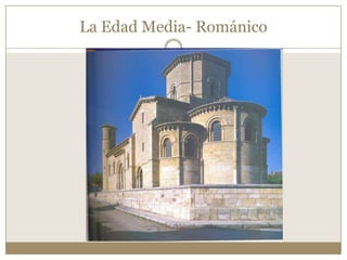 La Edad Media- Románico

 