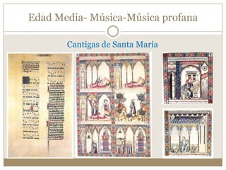 Edad Media- Música-Música profana
Cantigas de Santa María

 