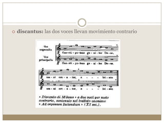 

discantus: las dos voces llevan movimiento contrario

 