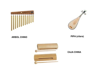 ARBOL CHINO     PIPA (cítara)




              CAJA CHINA
 