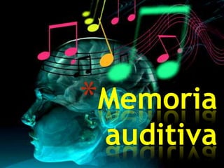 *Memoria
 auditiva
 