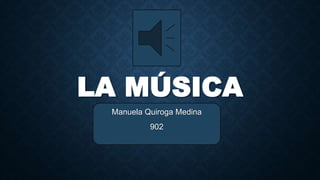 LA MÚSICA
Manuela Quiroga Medina
902
 