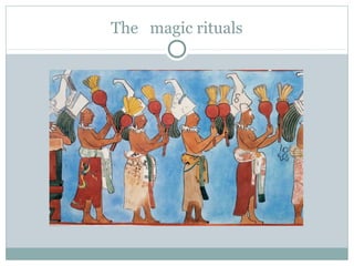 The magic rituals
 