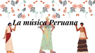 La música Peruana
REGIÓN COSTA
 