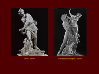 David - Bernini   El Rapto de Proserpina - Bernini
 
