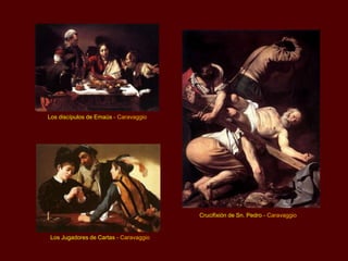 Los discípulos de Emaús - Caravaggio




                                       Crucifixión de Sn. Pedro - Caravaggio


Los Jugadores de Cartas - Caravaggio
 